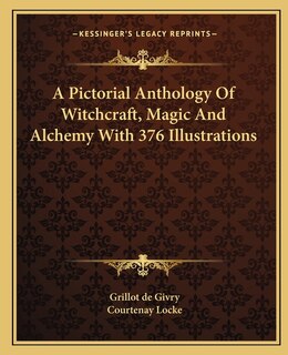 Front cover_A Pictorial Anthology of Witchcraft, Magic and Alchemy with 376 Illustrations