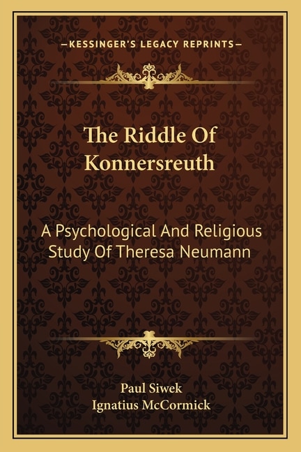 The Riddle Of Konnersreuth: A Psychological And Religious Study Of Theresa Neumann