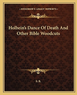 Holbein's Dance Of Death And Other Bible Woodcuts