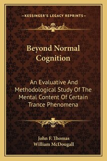 Beyond Normal Cognition: An Evaluative And Methodological Study Of The Mental Content Of Certain Trance Phenomena