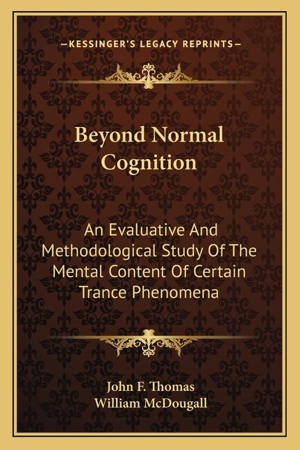 Beyond Normal Cognition: An Evaluative And Methodological Study Of The Mental Content Of Certain Trance Phenomena