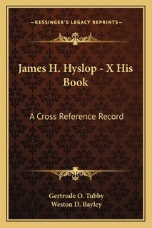 James H. Hyslop - X His Book: A Cross Reference Record