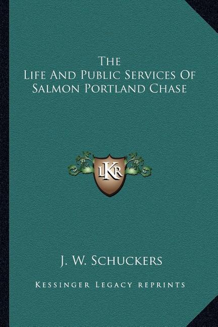 Front cover_The Life And Public Services Of Salmon Portland Chase
