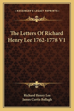 The Letters Of Richard Henry Lee 1762-1778 V1