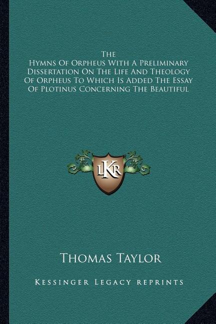 Front cover_The Hymns Of Orpheus With A Preliminary Dissertation On The Life And Theology Of Orpheus To Which Is Added The Essay Of Plotinus Concerning The Beautiful