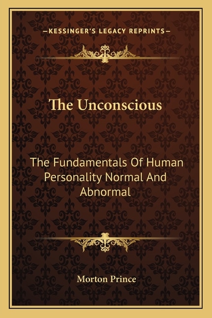 The Unconscious: The Fundamentals Of Human Personality Normal And Abnormal