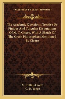 Couverture_The Academic Questions, Treatise De Finibus And Tusculan Disputations Of M. T. Cicero, With A Sketch Of The Greek Philosophers Mentioned By Cicero