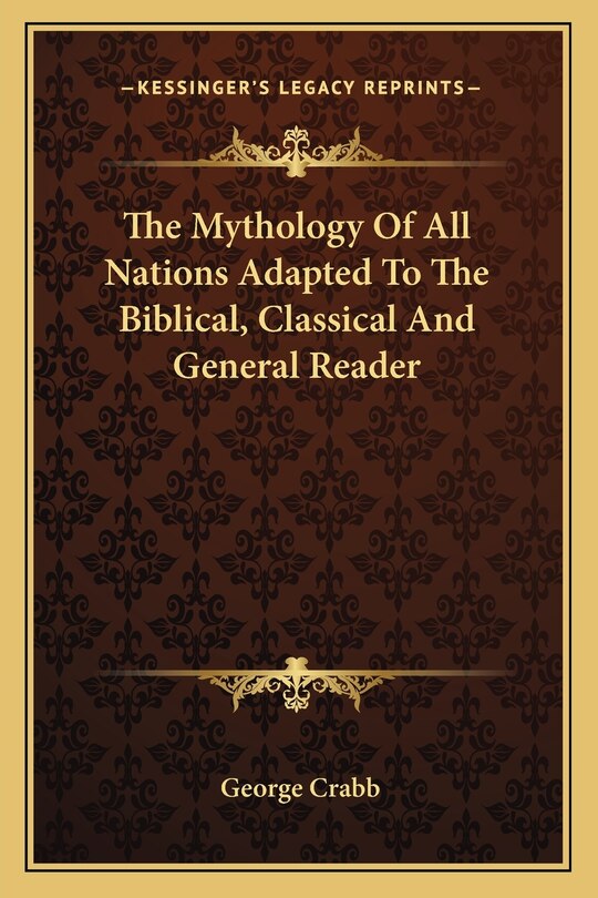 Front cover_The Mythology Of All Nations Adapted To The Biblical, Classical And General Reader