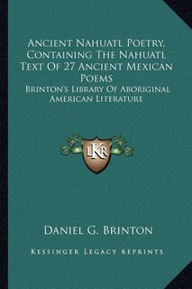 Front cover_Ancient Nahuatl Poetry, Containing The Nahuatl Text Of 27 Ancient Mexican Poems