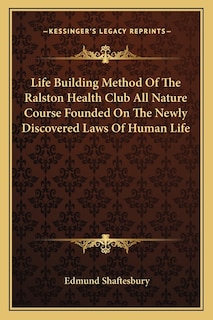 Couverture_Life Building Method Of The Ralston Health Club All Nature Course Founded On The Newly Discovered Laws Of Human Life