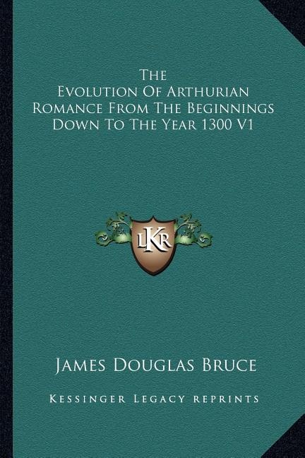 Front cover_The Evolution Of Arthurian Romance From The Beginnings Down To The Year 1300 V1