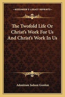 Front cover_The Twofold Life Or Christ's Work For Us And Christ's Work In Us