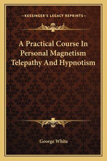 Front cover_A Practical Course In Personal Magnetism Telepathy And Hypnotism