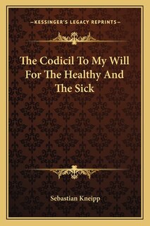 Couverture_The Codicil To My Will For The Healthy And The Sick