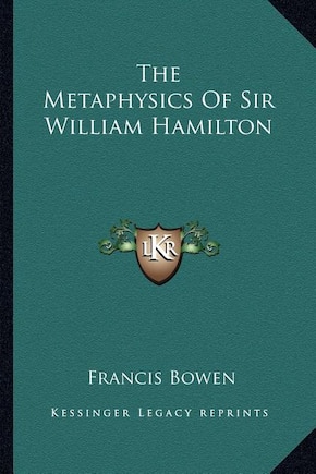 The Metaphysics Of Sir William Hamilton