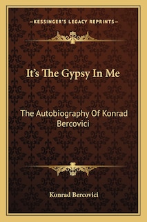 It's The Gypsy In Me: The Autobiography Of Konrad Bercovici