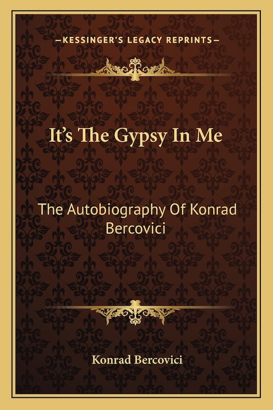 It's The Gypsy In Me: The Autobiography Of Konrad Bercovici