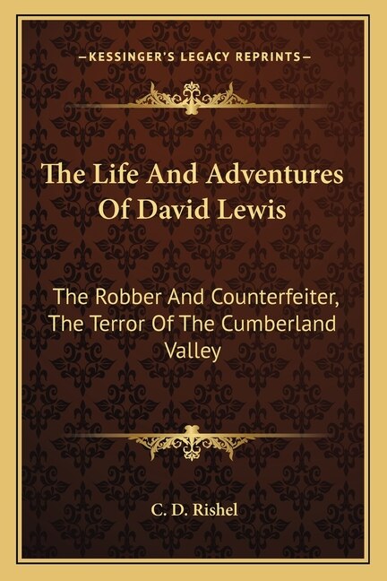 The Life and Adventures of David Lewis: The Robber and Counterfeiter, the Terror of the Cumberland Valley