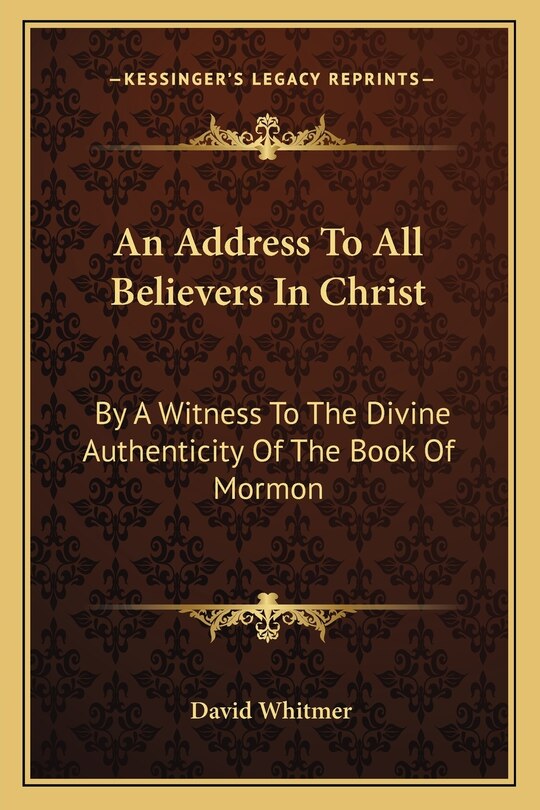 An Address to All Believers in Christ: By a Witness to the Divine Authenticity of the Book of Mormon