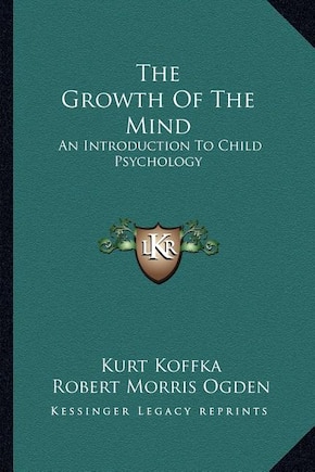 The Growth Of The Mind: An Introduction To Child Psychology