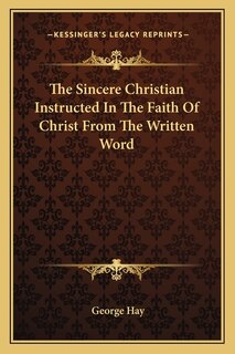 Front cover_The Sincere Christian Instructed In The Faith Of Christ From The Written Word