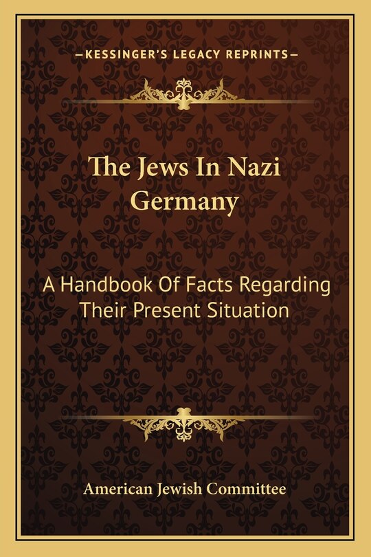 The Jews In Nazi Germany: A Handbook Of Facts Regarding Their Present Situation