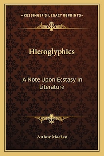 Hieroglyphics: A Note Upon Ecstasy In Literature