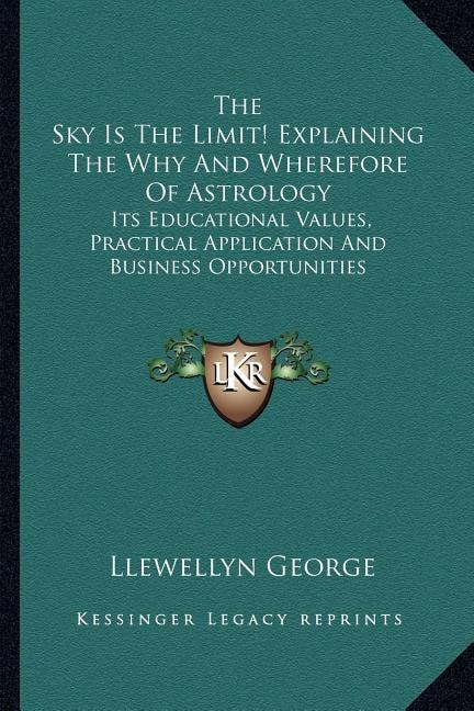 Front cover_The Sky Is The Limit! Explaining The Why And Wherefore Of Astrology