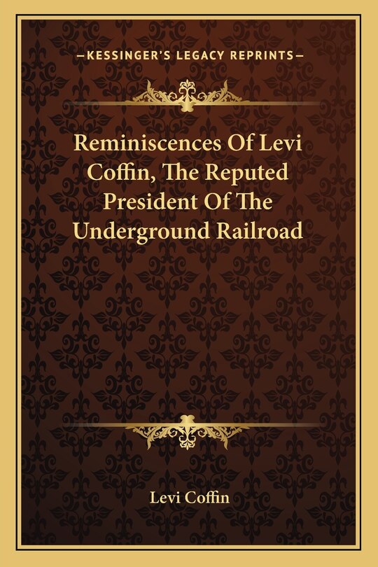 Front cover_Reminiscences Of Levi Coffin, The Reputed President Of The Underground Railroad