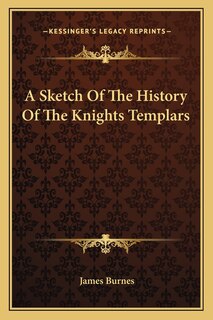 A Sketch Of The History Of The Knights Templars