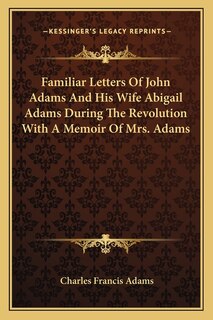 Couverture_Familiar Letters Of John Adams And His Wife Abigail Adams During The Revolution With A Memoir Of Mrs. Adams