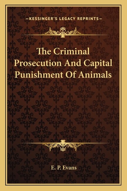 Front cover_The Criminal Prosecution and Capital Punishment of Animals