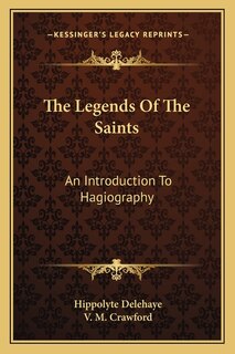 The Legends of the Saints: An Introduction to Hagiography