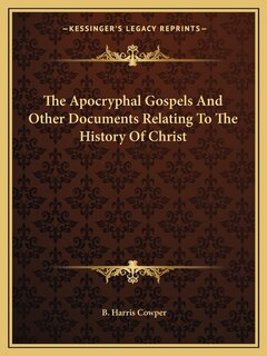 Couverture_The Apocryphal Gospels And Other Documents Relating To The History Of Christ