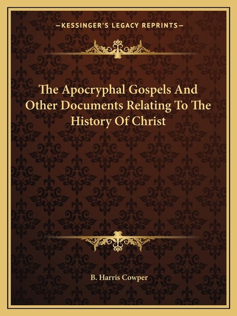 Couverture_The Apocryphal Gospels And Other Documents Relating To The History Of Christ
