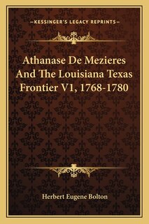 Front cover_Athanase de Mezieres and the Louisiana Texas Frontier V1, 1768-1780