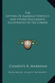 Front cover_The Letters Of Amerigo Vespucci And Other Documents Illustrative Of His Career