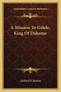 Front cover_A Mission To Gelele, King Of Dahome