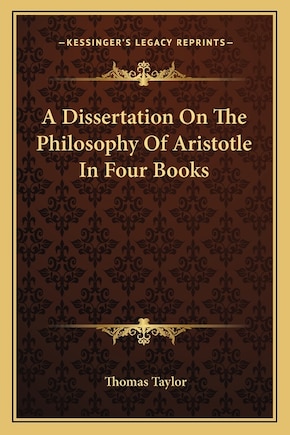 A Dissertation On The Philosophy Of Aristotle In Four Books