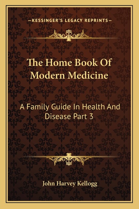 The Home Book Of Modern Medicine: A Family Guide In Health And Disease Part 3
