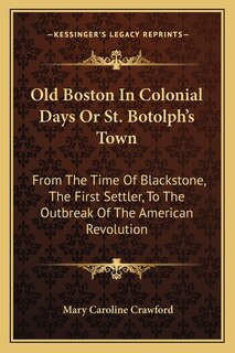 Front cover_Old Boston In Colonial Days Or St. Botolph's Town