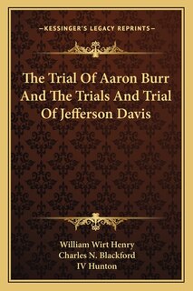 Front cover_The Trial Of Aaron Burr And The Trials And Trial Of Jefferson Davis