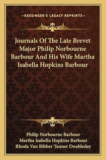 Journals Of The Late Brevet Major Philip Norbourne Barbour And His Wife Martha Isabella Hopkins Barbour