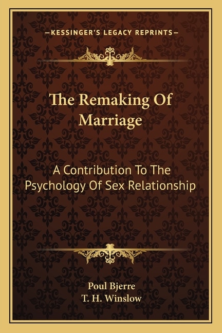 The Remaking Of Marriage: A Contribution To The Psychology Of Sex Relationship