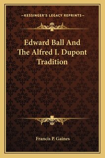 Front cover_Edward Ball And The Alfred I. Dupont Tradition