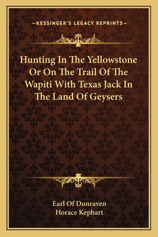 Hunting In The Yellowstone Or On The Trail Of The Wapiti With Texas Jack In The Land Of Geysers