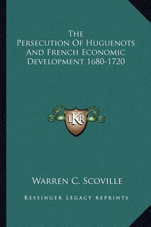 The Persecution Of Huguenots And French Economic Development 1680-1720