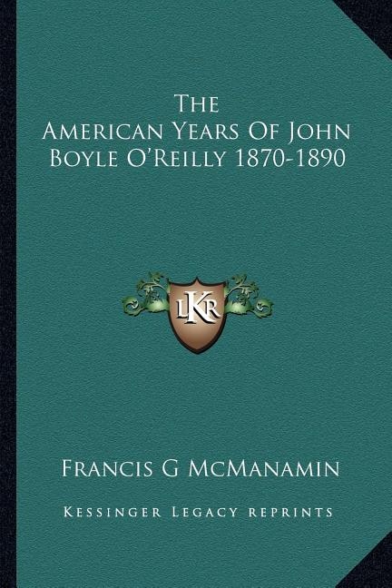 Front cover_The American Years Of John Boyle O'Reilly 1870-1890