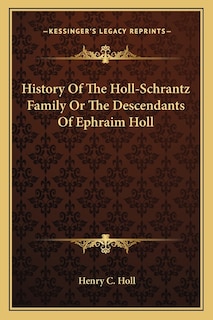 Front cover_History Of The Holl-Schrantz Family Or The Descendants Of Ephraim Holl