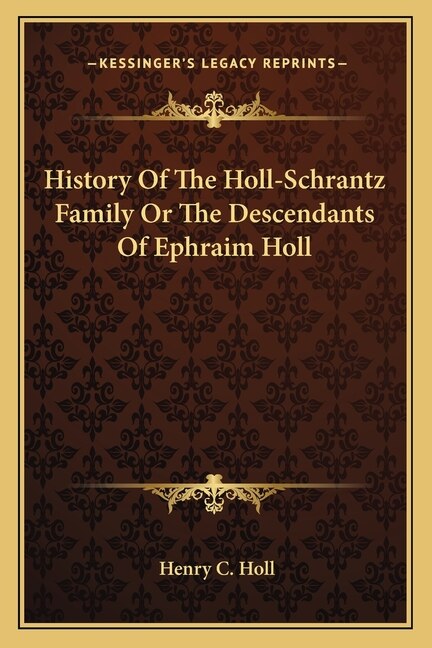 Front cover_History Of The Holl-Schrantz Family Or The Descendants Of Ephraim Holl